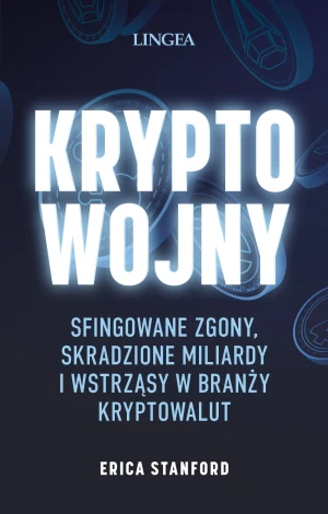 Kryptowojny. Sfingowane zgony, skradzione miliardy i wstrząsy w branży kryptowalut - Erica Stanford - książka