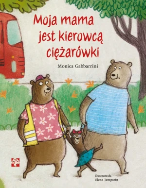 Moja mama jest kierowcą ciężarówki - Monica Gabbarrini - książka