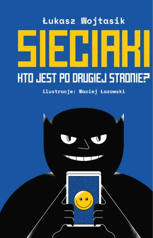 Sieciaki. Kto jest po drugiej stronie? - Łukasz Wojtasik - książka