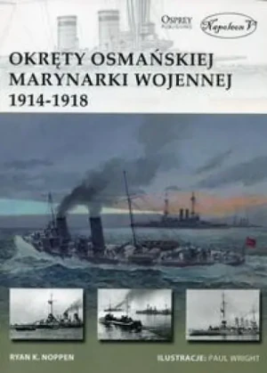 Okręty osmańskiej marynarki wojennej 1914-1918 - Noppen Ryan K. - książka
