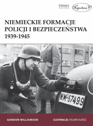 Niemieckie formacje policji i bezpieczeństwa 1939-1945 - Gordon Williamson - książka