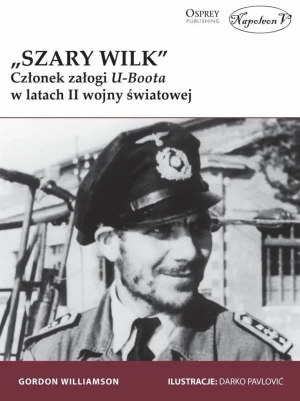 Szary Wilk. Członek załogi U-Boota w latach II wojny światowej - Gordon Williamson - książka