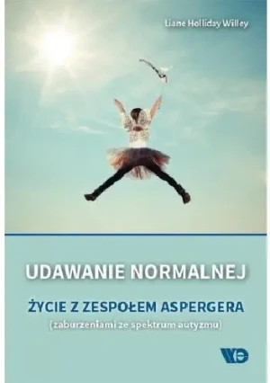 Udawanie normalnej Życie w zespołem Aspergera - Liane Holliday Willey - książka