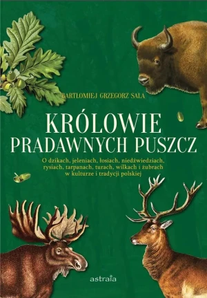 Królowie pradawnych puszcz - Bartłomiej Grzegorz Sala - książka