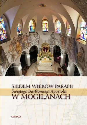 Siedem wieków Parafii św. Bartłomieja w Mogilanach - Rafał Hryszko - książka