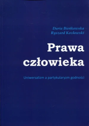 Prawa człowieka. Uniwersalizm a partykularyzm godności - Daria Bieńkowska, Ryszard Kozłowski - książka