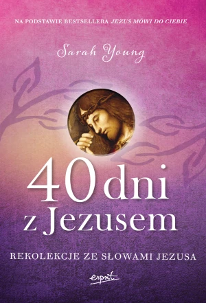 40 dni z Jezusem. Słowa Jezusa na Wielki Post - Sarah Young - książka