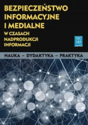 Bezpieczeństwo inf. i medialne w czasach... - praca zbiorowa - książka