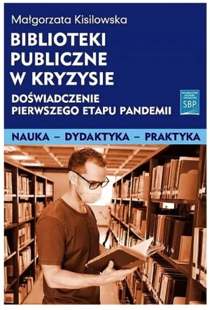 Biblioteki publiczne w kryzysie. Doświadczenie pierwszego etapu pandemii - Małgorzata Kisilowska - książka