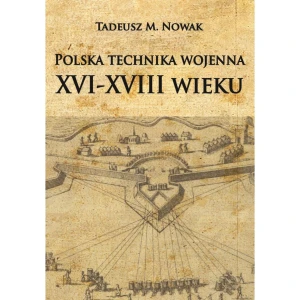 Polska technika wojenna XVI-XVIII wieku - Tadeusz M. Nowak - książka