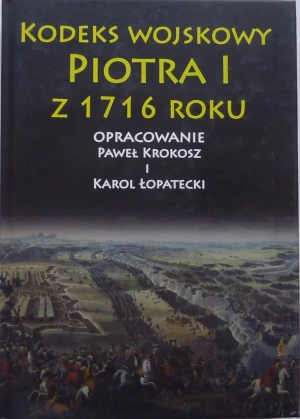 Kodeks wojskowy Piotra I z 1716 roku - Karol Łopate, Paweł Krokosz - książka