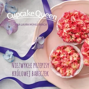 Cupcake Queen. Niezwykłe przepisy królowej babeczek - Ana Laura Muehle-Braga - książka