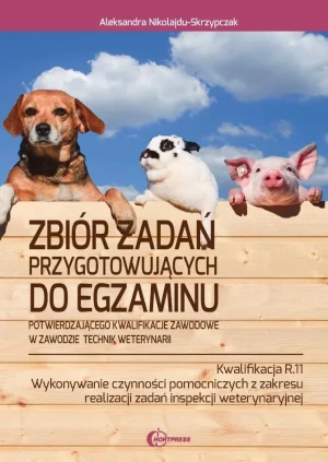 Zbiór zadań przygotowujących do egzaminu w zawodzie Technik weterynarii. Kwalifikacja R.11. Wykonywanie czynności pomocniczych z zakresu realizacji zadań inspekcji weterynaryjnej - Aleksandra