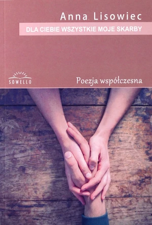 Poezja współczesna. Dla ciebie wszystkie moje skarby - Lisowiec Anna - książka