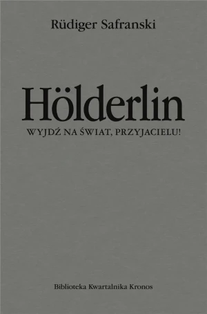 Hölderlin. Wyjdź na świat, przyjacielu! - Rudiger Safranski - książka