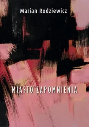 Miasto zapomnienia - Marian Rodziewicz - książka