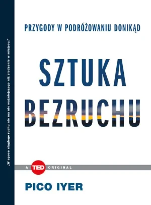Sztuka bezruchu. Przygody w podróżowaniu donikąd - Pico Iyer - książka