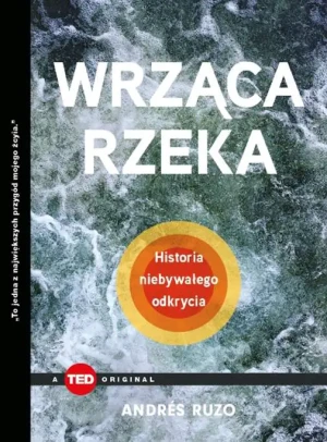Wrząca rzeka. Historia niebywałego odkrycia - Ruzo Andres - książka