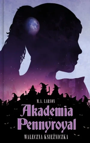 Waleczna księżniczka. Akademia Pennyroyal. Tom 3 - M.A. Larson - książka