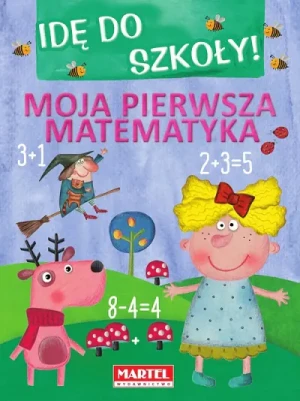 Idę do szkoły! Moja pierwsza matematyka - praca zbiorowa - książka