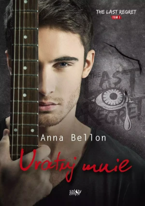Uratuj mnie. The Last Regret. Tom 1 - Anna Bellon - książka