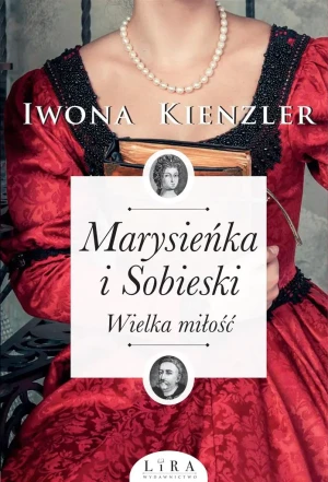 Marysieńka i Sobieski. Wielka miłość - Iwona Kienzler - książka