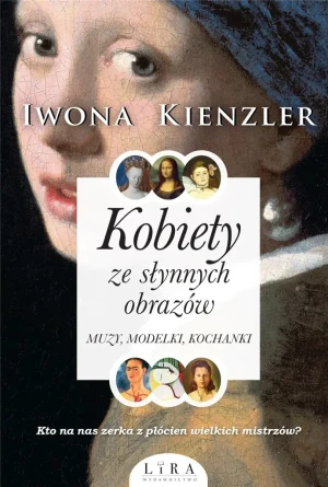 Kobiety ze słynnych obrazów. Muzy, modelki, kochanki - Iwona Kienzler - książka