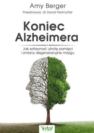 Koniec Alzheimera. Jak zatrzymać utratę pamięci i zmiany degeneracyjne mózgu - Amy Berger - książka