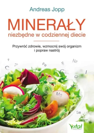 Minerały niezbędne w codziennej diecie. Przywróć zdrowie wzmocnij swój organizm i popraw nastrój - Andreas Jopp - książka