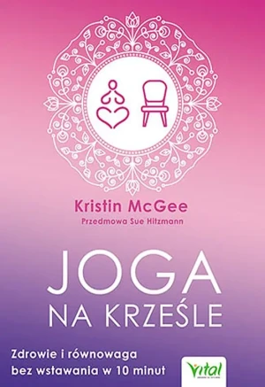 Joga na krześle. Zdrowie i równowaga bez wstawania w 10 minut - Kristin McGee - książka