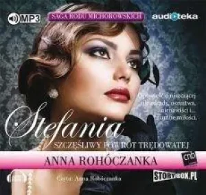 Saga rodu Michorowskich. Tom 1. Stefania. Szczęśliwy powrót Trędowatej - Anna Rohóczanka - książka