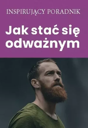 Jak stać się odważnym - Zespół autorski Andrew Moszczynski Institute - książka