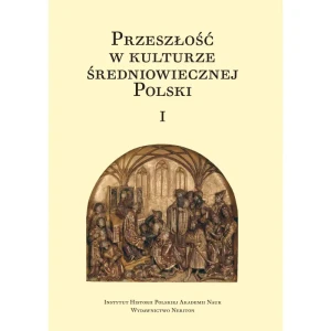 Przeszłość w kulturze średniowiecznej Polski. Tom 1 i 2 - Opracowanie zbiorowe - książka