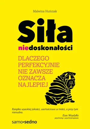 Siła niedoskonałości. Dlaczego perfekcyjnie nie zawsze oznacza najlepiej - Malwina Huńczak - książka