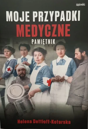 Moje przypadki medyczne. Pamiętnik - Helena Dettloff-Kotarska - książka