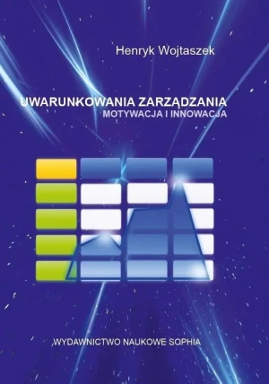 Uwarunkowania zarządzania. Motywacja i innowacja - Henryk Wojtaszek - książka