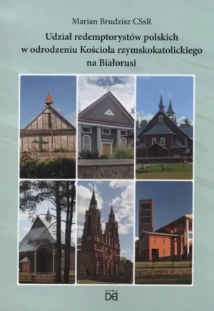 Udział redemptorystów polskich w odrodzeniu Kościoła rzymskokatolickiego na Białorusi - Marian Brudzisz - książka