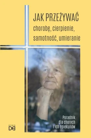 Jak przeżywać chorobę, cierpienie, samotność.. - Piotr Koźlak CSsR - książka