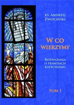 W co wierzymy. Tom I - ks. Andrzej Zwoliński - książka