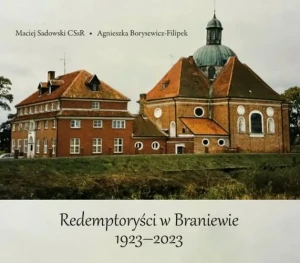 Redemptoryści w Braniewie 1923-2023 - Maciej Sadowski CSsR, Agnieszka Borysewicz-Filipek - książka