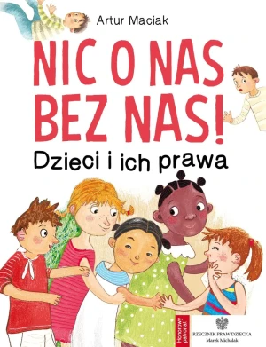 Nic o nas bez nas! Dzieci i ich prawa - Artur Maciak - książka