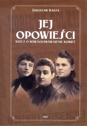 Jej opowieści. Rzecz o równouprawnieniu kobiet - Jarosław Kapsa - książka