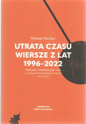 Utrata czasu. Wiersze z lat 1996-2022 - Miriam Van hee - książka