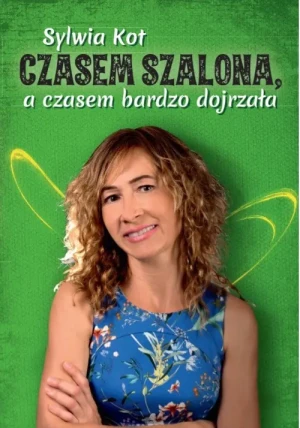 Czasem szalona, a czasem bardzo dojrzała - Sylwia Kot - książka