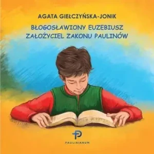Błogosławiony Euzebiusz. Założyciel Zakonu.... - Agata Giełczyńska-Jonik - książka