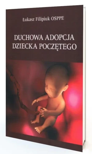Duchowa adopcja dziecka poczętego - Łukasz Filipiuk - książka