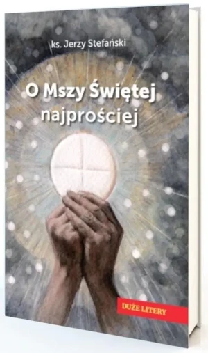 O Mszy Świętej najprościej - Jerzy Stefański - książka