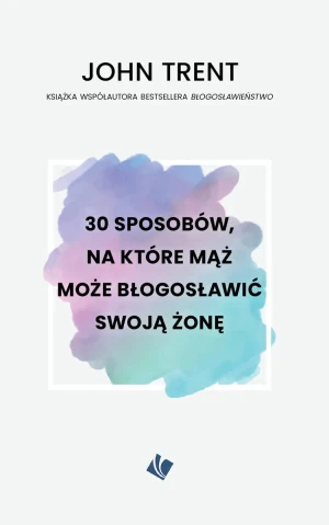 30 sposobów, na które mąż może błogosławić swoją żonę - John Trent - książka