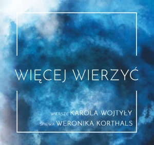 Więcej Wierzyć - wiersze Karola Wojtyły śpiewa Weronika Korthals - Weronika Korthals - książka