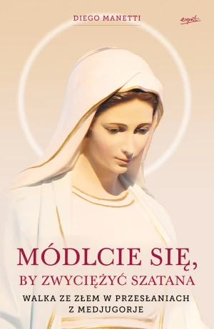 Módlcie się, by zwyciężyć szatana - Diego Manetti, Małgorzata Łętowska - książka